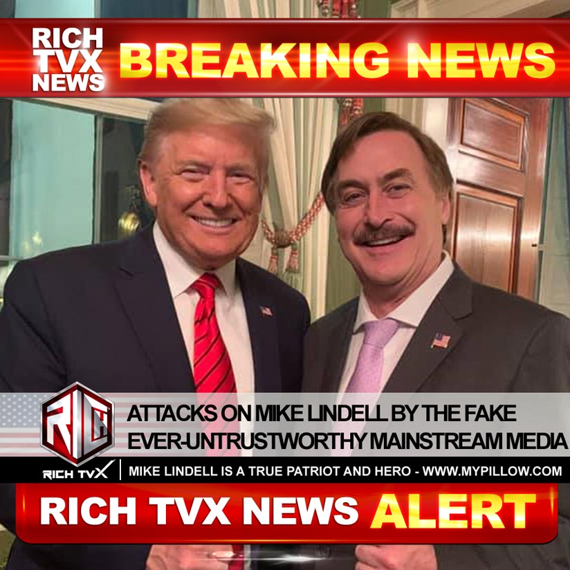 Attacks On Mike Lindell By The Fake Ever-Untrustworthy Mainstream Media