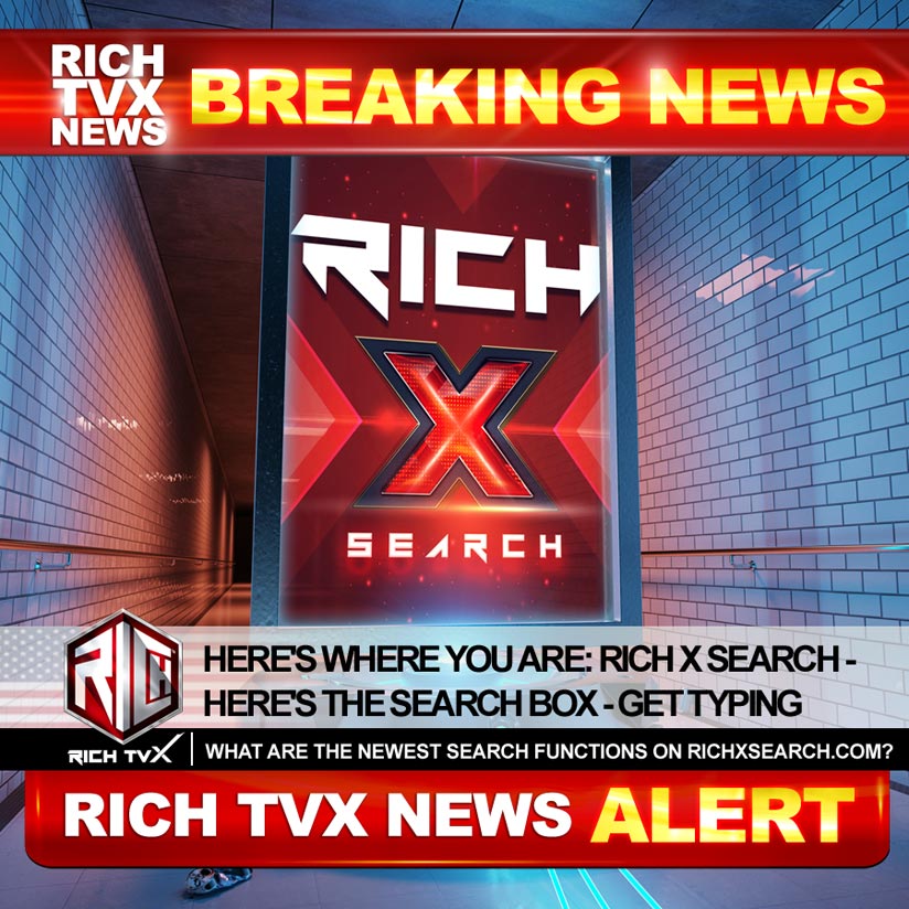 Here’s Where You Are: Rich X Search – Here’s The Search Box – Get Typing