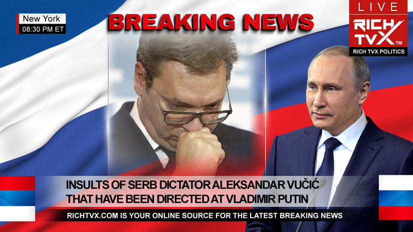 Insults of Serb Dictator Aleksandar Vučić That Have Been Directed at Vladimir Putin