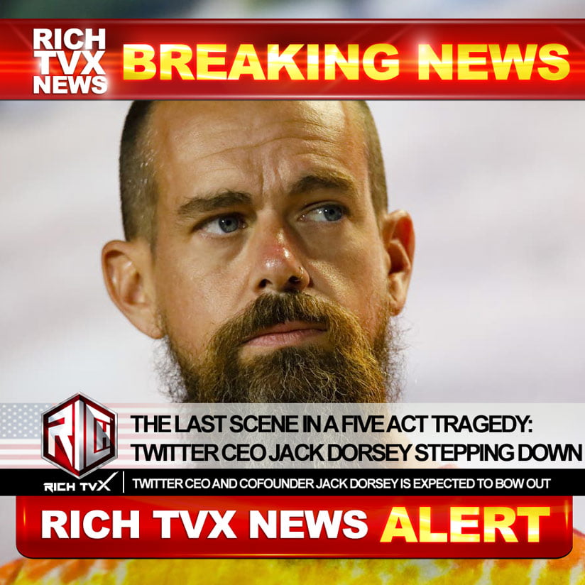 The Last Scene In A Five Act Tragedy: Twitter CEO Jack Dorsey Stepping Down