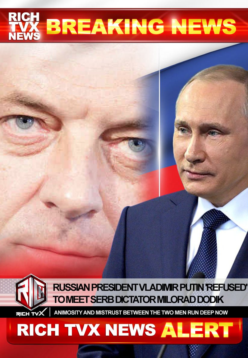 Russian President Vladimir Putin ‘Refused’ To Meet Serb Dictator Milorad Dodik