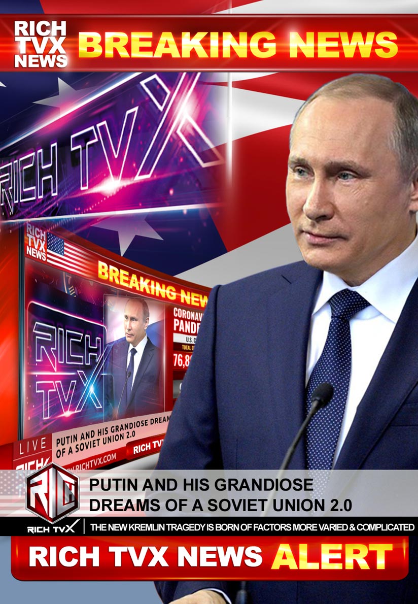 Putin And His Grandiose Dreams Of A Soviet Union 2.0