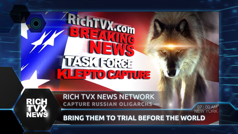 Task Force KleptoCapture: Capture Russian Oligarchs — Bring Them To Trial Before The World