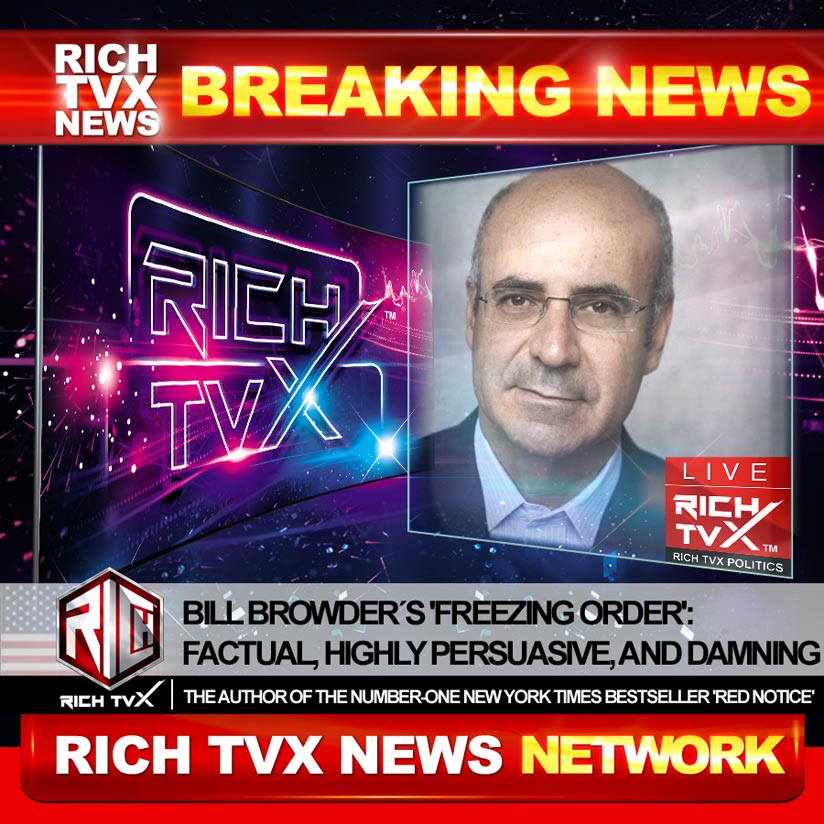 Bill Browder´s ‘Freezing Order’: Factual, Highly Persuasive, And Damning