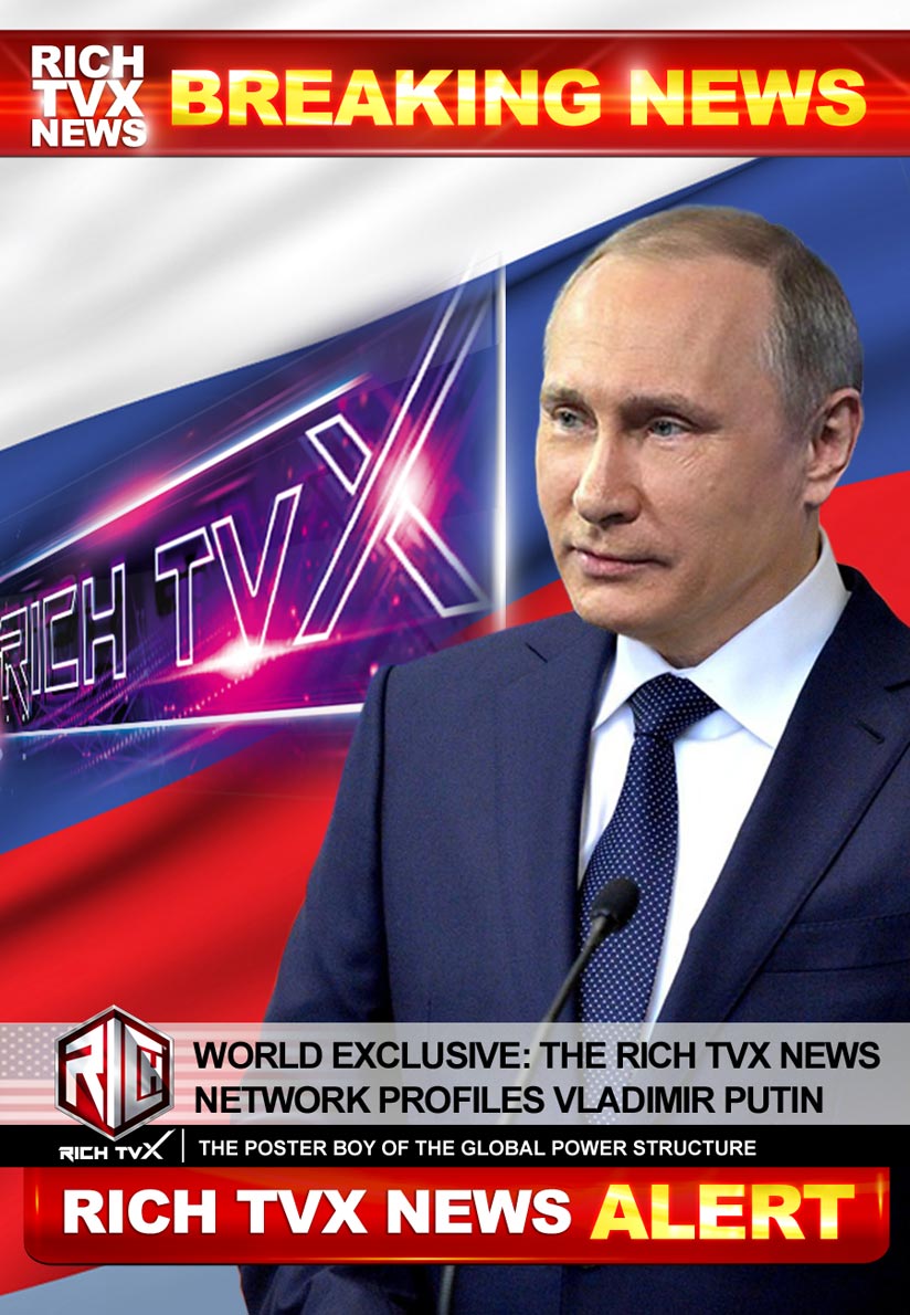 World Exclusive: The Rich TVX News Network Profiles Vladimir Putin