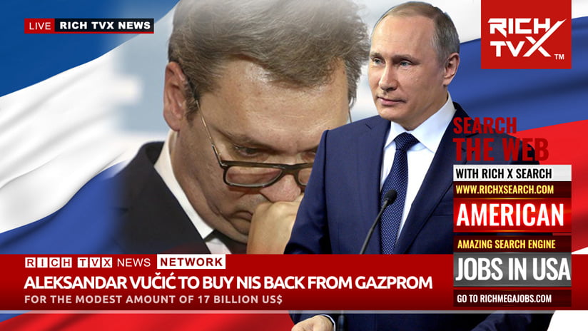 Aleksandar Vučić to buy NIS back from Gazprom for the modest amount of 17 billion US$