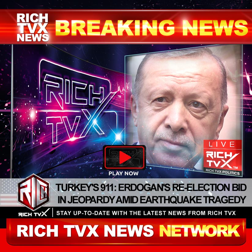 Turkey’s 911: Erdogan’s Re-Election Bid in Jeopardy Amid Earthquake Tragedy