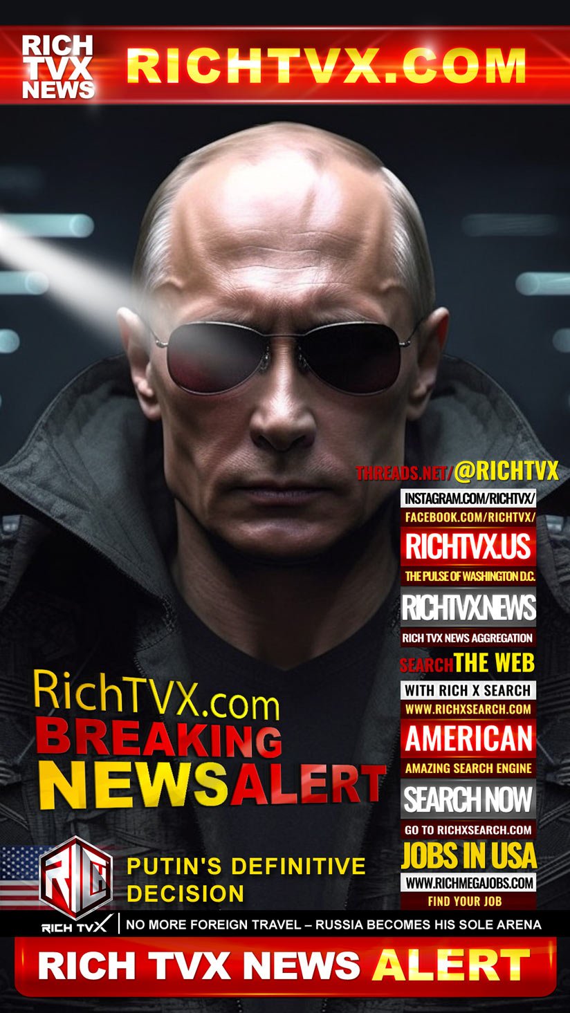 Putin’s Definitive Decision: No More Foreign Travel – Russia Becomes His Sole Arena